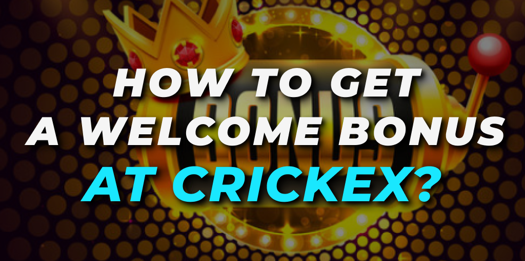 How to Get a Welcome Bonus at Crickex?