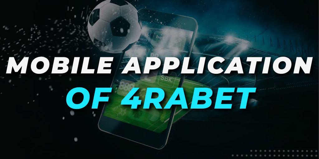 Mobile Application of 4raBet