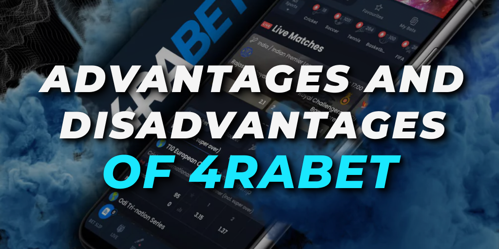 Advantages and Disadvantages of 4raBet